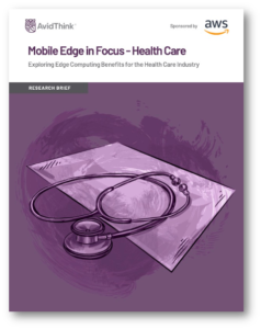 AvidThink-AWS-Mobile-Edge-in-Focus-Health-Care-Research-Brief-Cover-Image