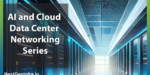 Now Available: 2023 AI and Cloud Data Center Networking Resource Site and Report