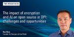 The impact of encryption and AI on open source in DPI: challenges and opportunities