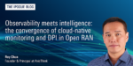 Observability meets intelligence: the convergence of cloud-native monitoring and DPI in Open RAN